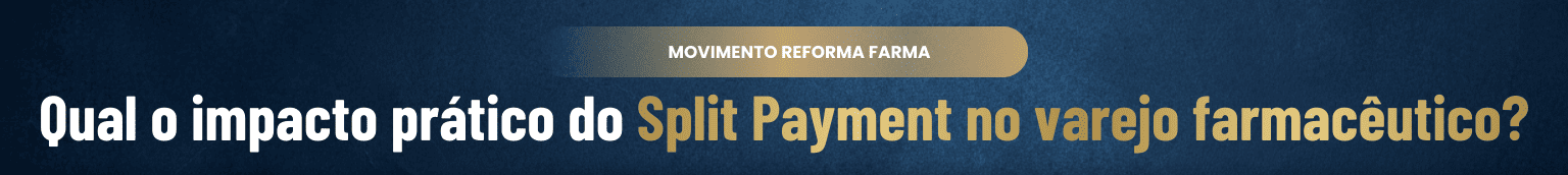 Qual é o impacto prático do Split Payment para o varejo farmacêutico?