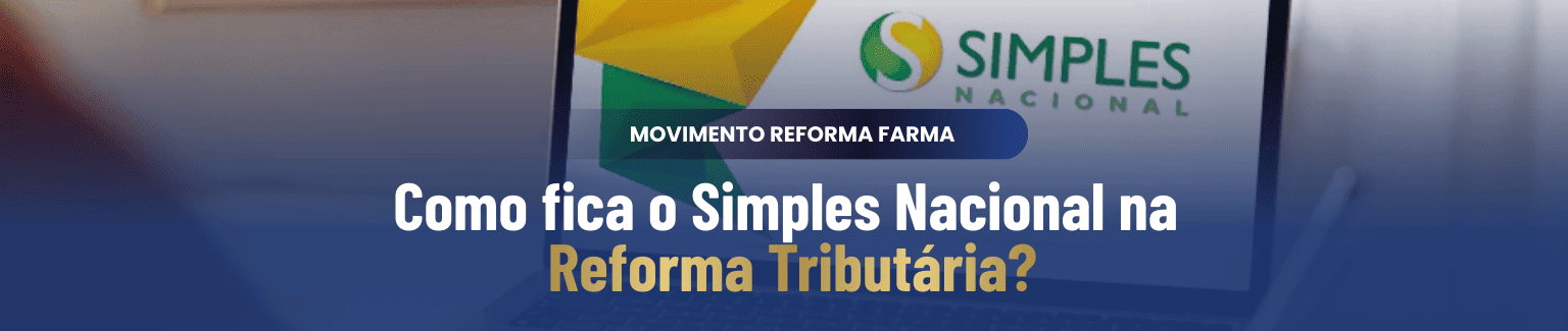 Como fica o Simples Nacional na Reforma Tributária?