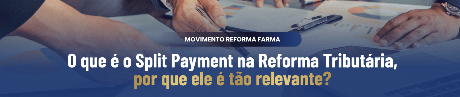 O que é o Split Payment na Reforma Tributária e por que ele é tão relevante para o varejo farmacêutico?