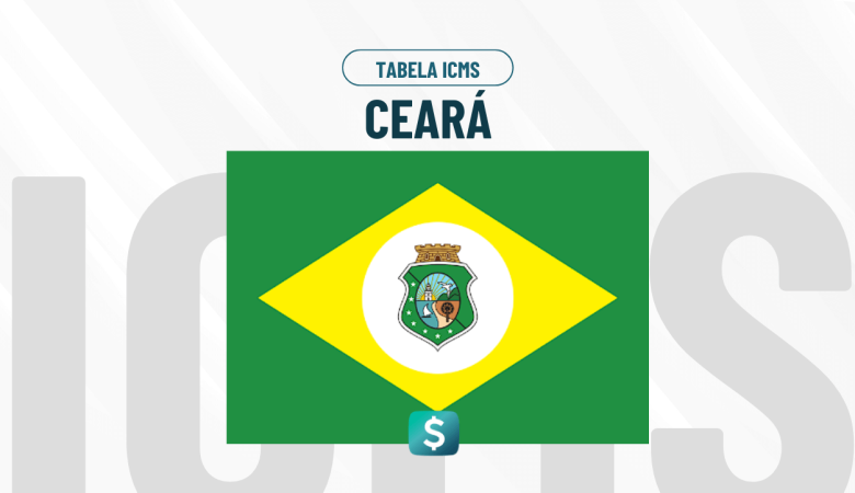Tabela de ICMS Ceará Atualizada: Alíquotas e Regras