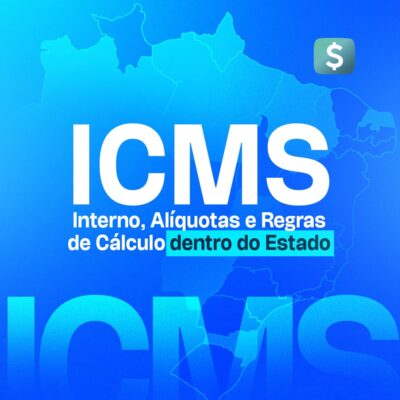 ICMS Interno, Alíquotas e Regras de Cálculos de ICMS dentro do Estado