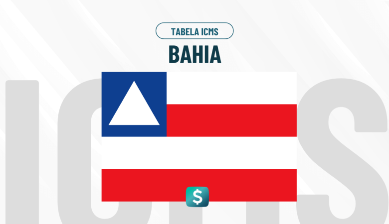 Tabela de ICMS Bahia Atualizada: Alíquotas e Regras