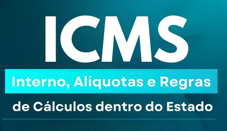 ICMS Interno, Alíquotas e Regras de Cálculos de ICMS dentro do Estado
