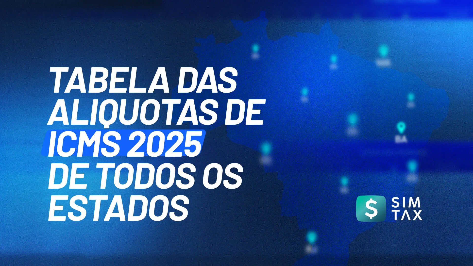 TABELA DE ALÍQUOTAS DE ICMS 2025 EM TODOS OS ESTADOS - SIMTAX