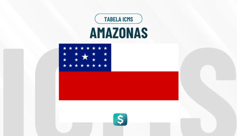 Tabela de ICMS Amazonas Atualizada: Alíquotas e Regras