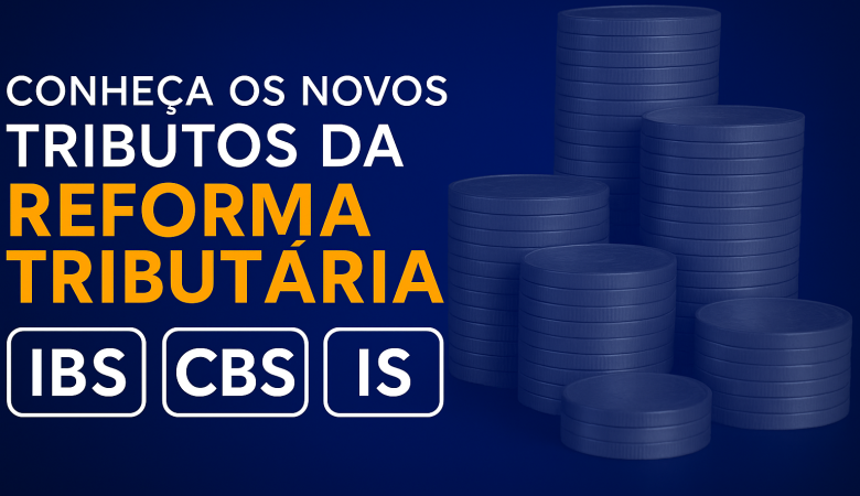 A Reforma Tributária e seus Novos Tributos