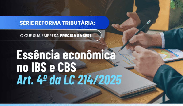 Essência econômica IBS CBS: entenda o §3º do Art. 4º da LC 214/2025