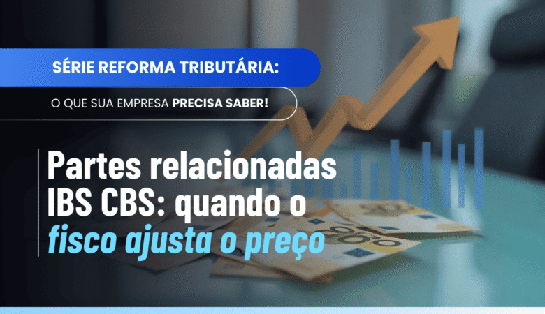 Quando duas empresas são partes relacionadas? Entenda o §3º do Art. 5º