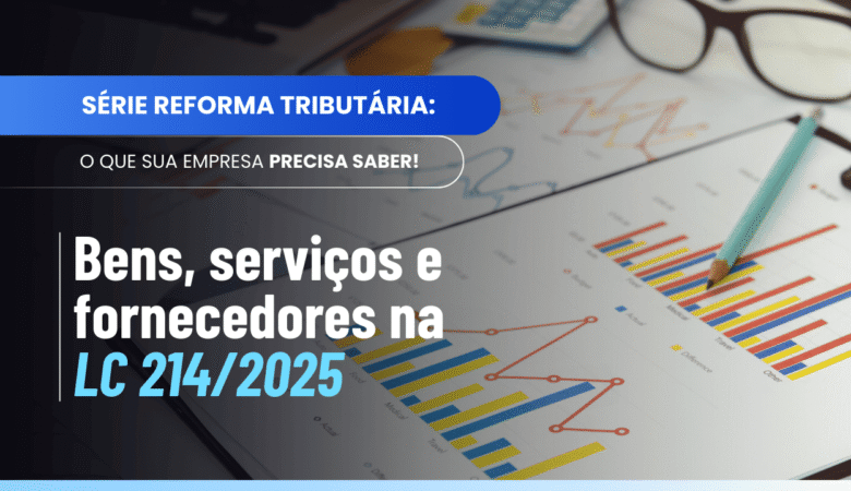 Artigo 3 da LC 214/2025: entenda bens, serviços e fornecimento no IBS e CBS