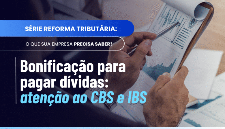 Bonificação para pagar dívidas será tributada por IBS e CBS?