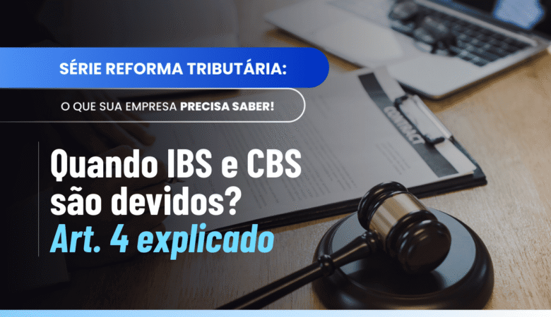Artigo 4 da LC 214/2025: entenda a incidência do IBS e da CBS