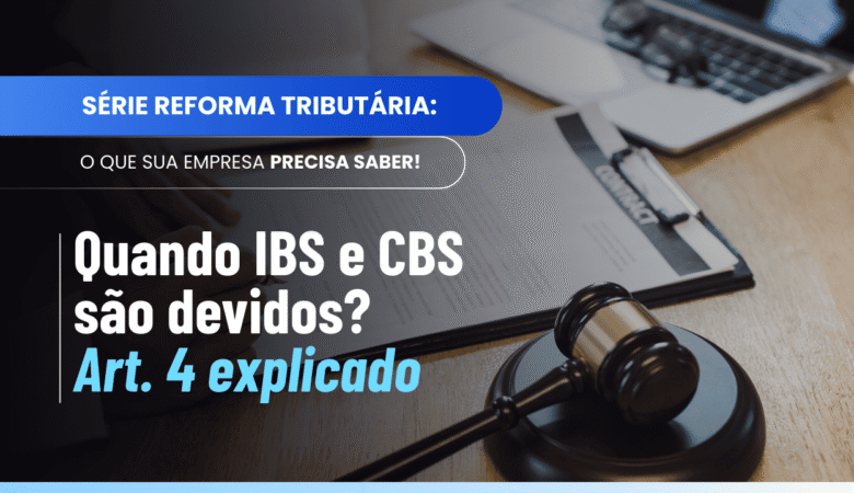Artigo 4 da LC 214/2025: entenda a incidência do IBS e da CBS