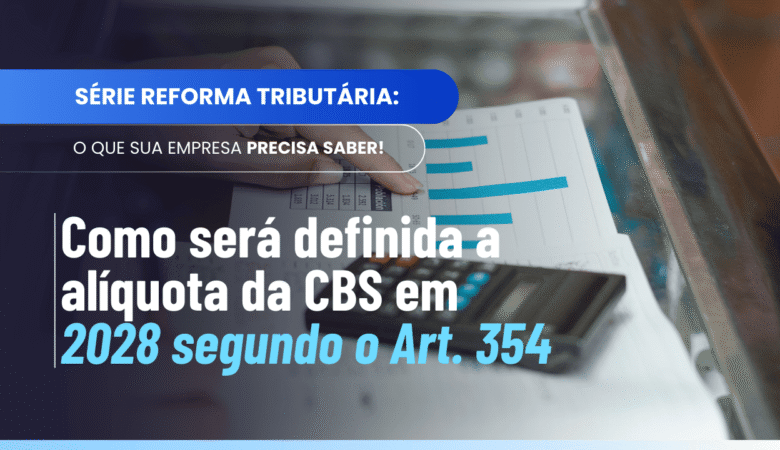 Alíquota CBS 2028: como o governo definirá o percentual