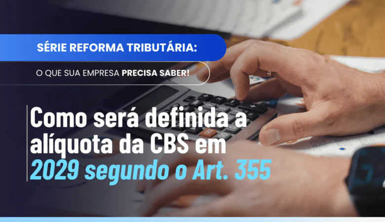Alíquota CBS 2029: como será calculada pelo Art. 355