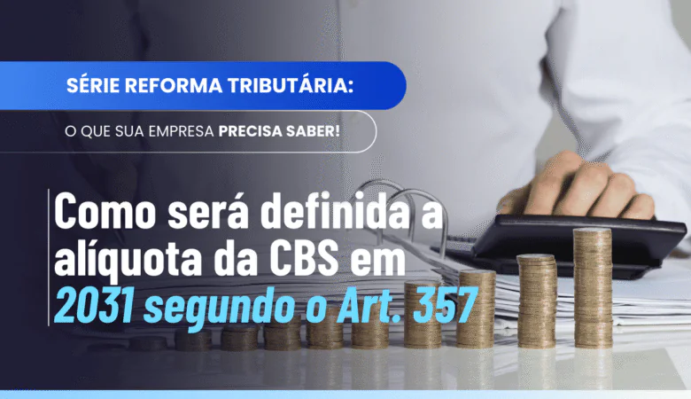 Alíquota CBS 2031: entenda o cálculo com dados reais de 2028 e 2029