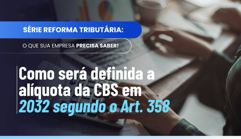 Alíquota CBS 2032: como será calculada pelo Art. 358