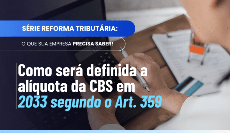 Alíquota CBS 2033: entenda o cálculo final da fase de transição