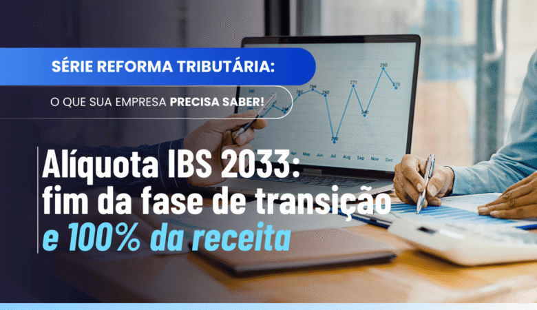 Alíquota IBS 2033: como será calculada na transição
