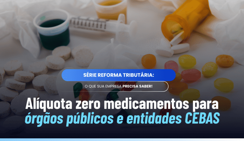 Alíquota zero medicamentos órgãos públicos e entidades CEBAS