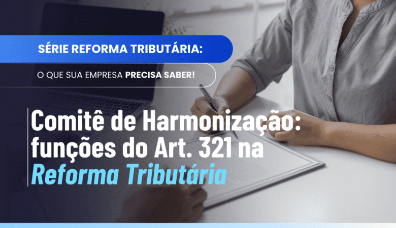 Comitê de Harmonização das Administrações Tributárias: o que diz o Art. 321