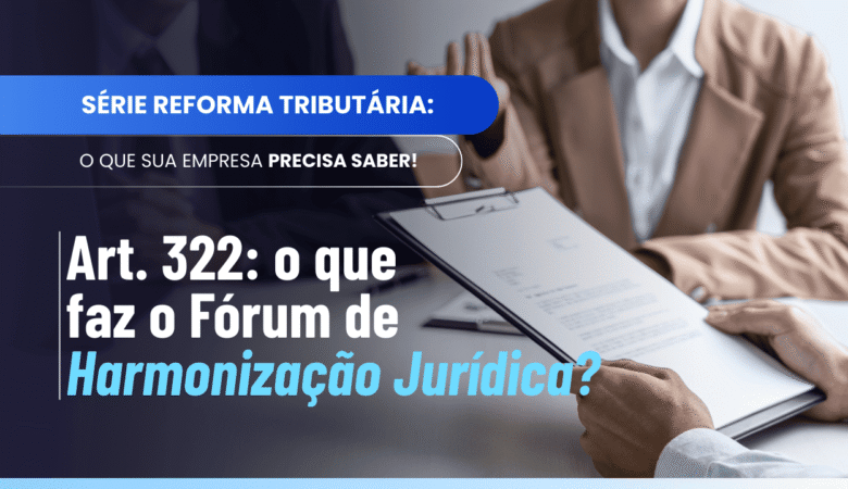 Fórum de Harmonização Jurídica das Procuradorias: o que diz o Art. 322