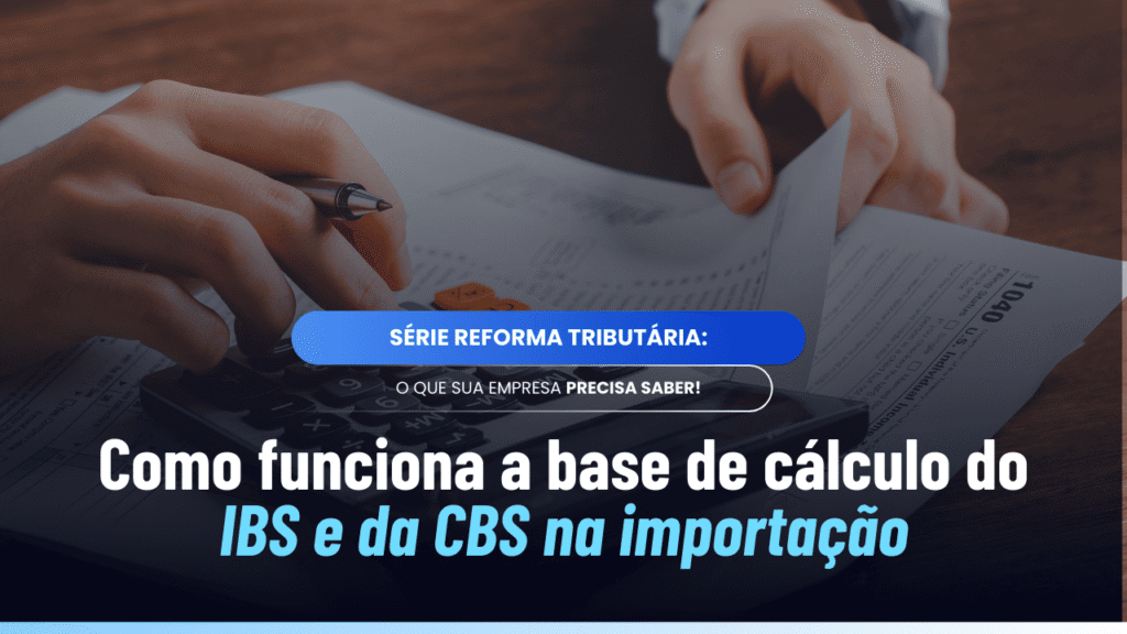 Base de cálculo do IBS e da CBS na importação