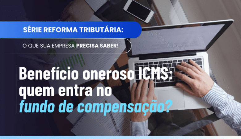 Benefício oneroso ICMS: quem terá compensação?
