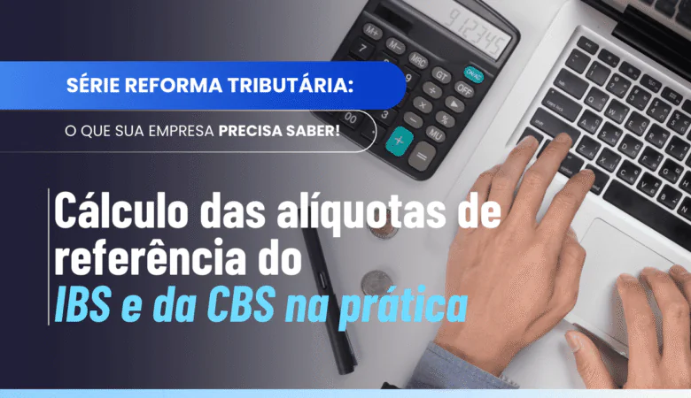 Cálculo da alíquota de referência da CBS: entenda o Art. 352 da LC 214/2025