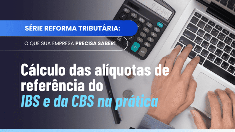 Cálculo das alíquotas de referência do IBS e da CBS