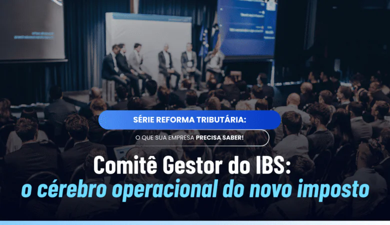 Comitê Gestor do IBS: o que é e como funciona