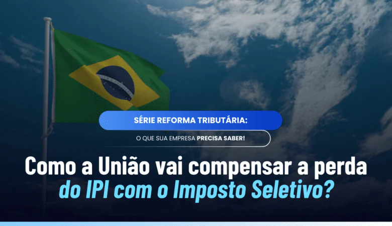 Compensação da perda do IPI com o Imposto Seletivo
