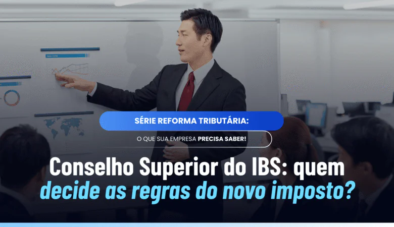 Conselho Superior do Comitê Gestor do IBS: como funciona