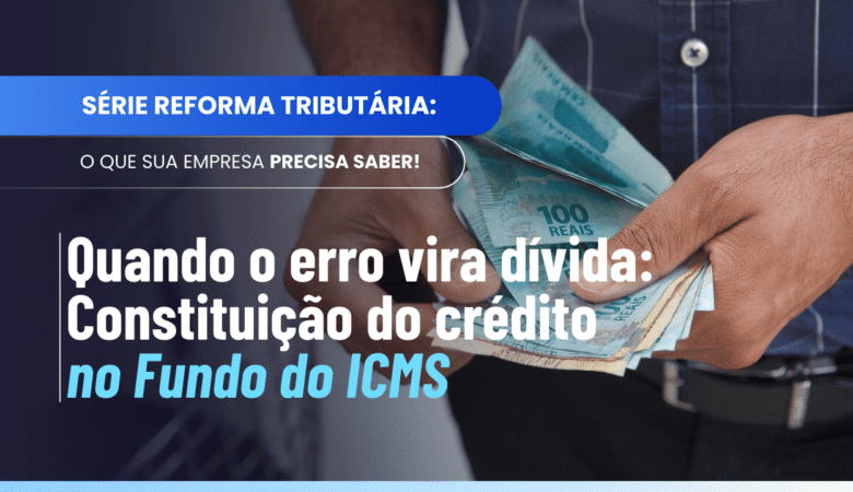 Constituição crédito fundo compensação ICMS: multa, juros e riscos reais