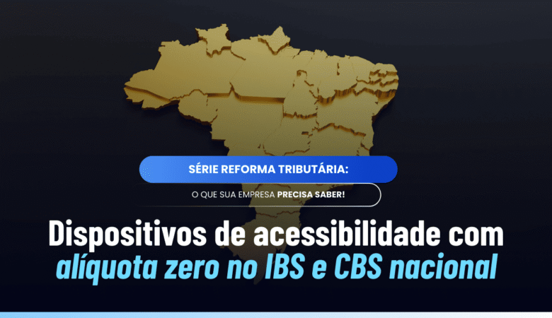 Dispositivos de acessibilidade alíquota zero no IBS e CBS
