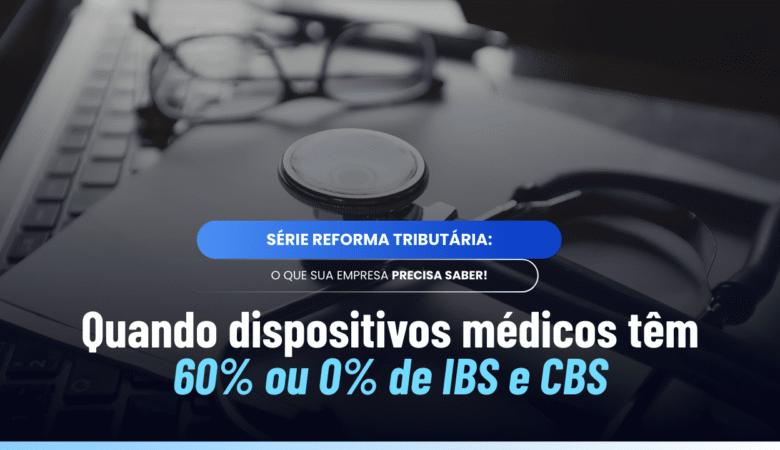 Tratamento tributário dispositivos médicos: quando é 60% ou 0%
