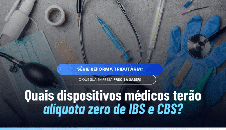 Dispositivos médicos alíquota zero: como funciona na Reforma