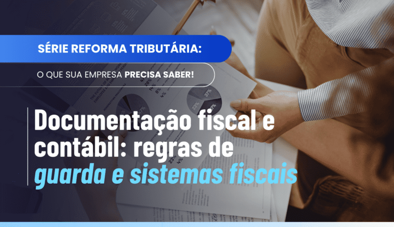Documentação fiscal e contábil: prazos, sistemas e auditoria