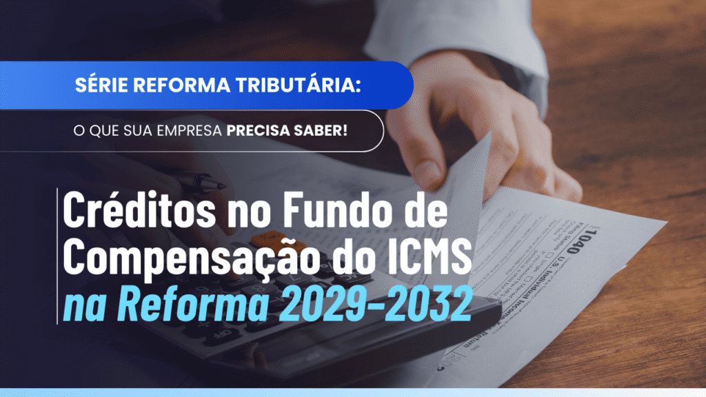 Fundo compensação ICMS: apuração e revisão dos créditos