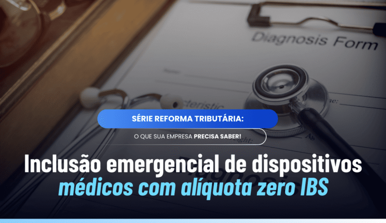 Inclusão emergencial de dispositivos médicos: entenda a alíquota zero