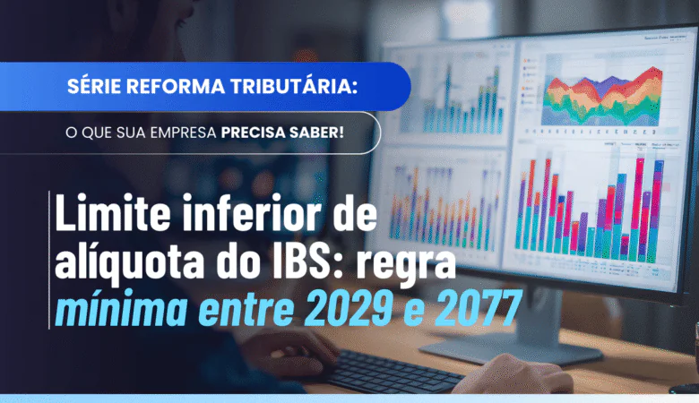 Limite inferior de alíquota do IBS: como a lei define o mínimo
