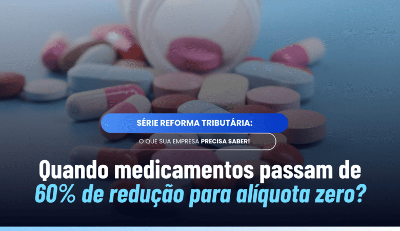 Medicamentos com alíquota zero: regras do Art. 146
