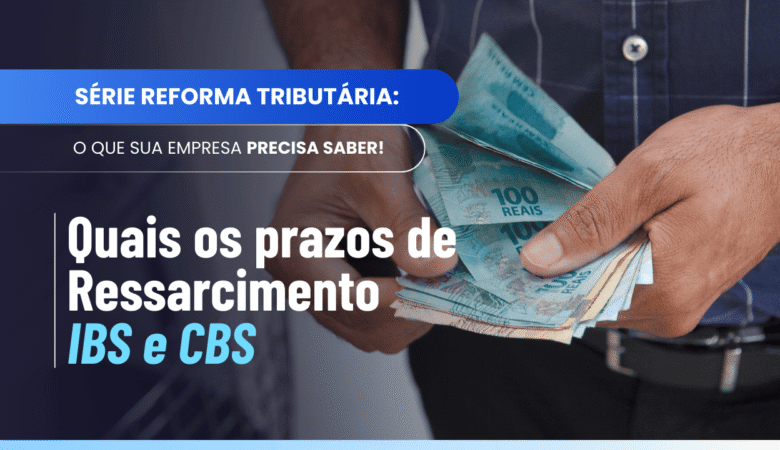Prazos de Ressarcimento de Créditos de IBS e CBS: o que diz a lei