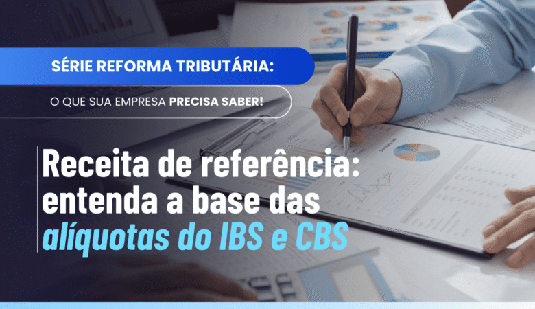 Receita de referência do IBS e da CBS: como o Art. 350 define os valores