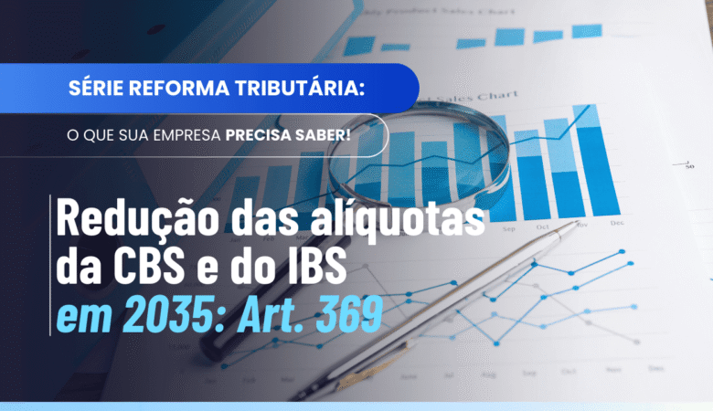 Como funciona a redução da CBS e do IBS em 2035