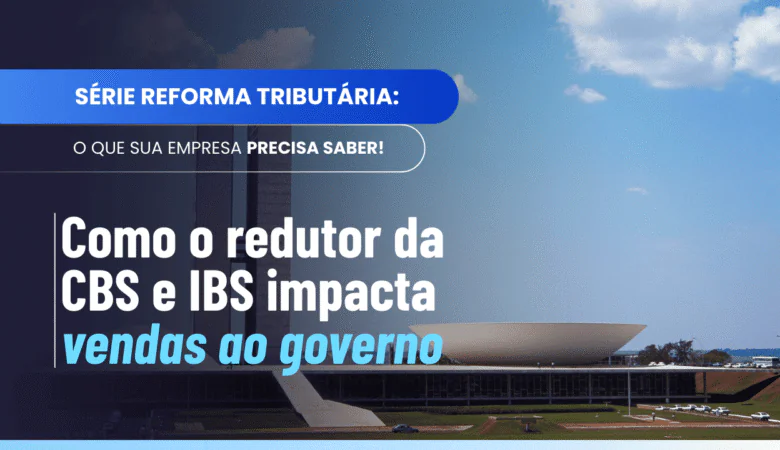 Redutor das alíquotas da CBS e do IBS ao governo
