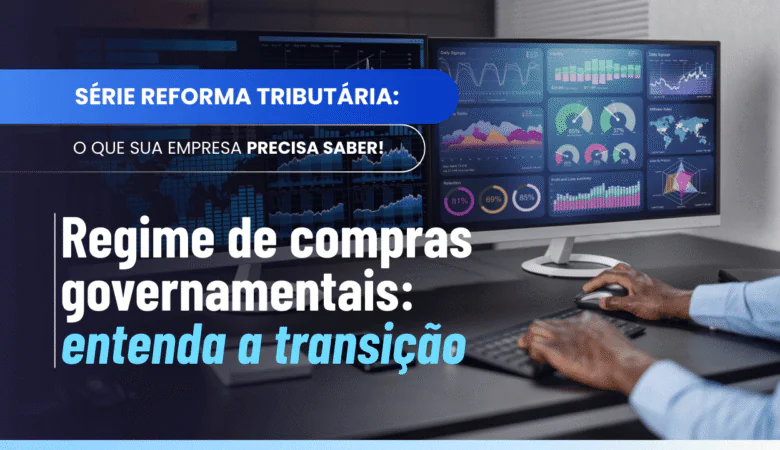 Regime de compras governamentais: quando IBS e CBS mudam