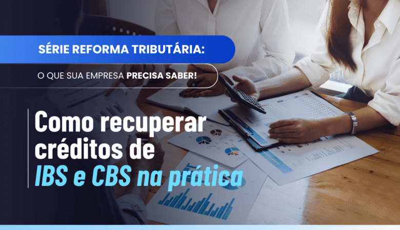 Ressarcimento de Créditos de IBS e CBS: como recuperar valores