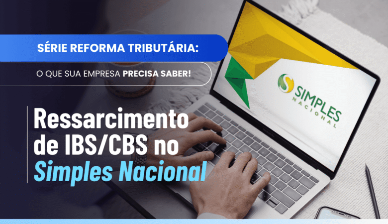 Ressarcimento IBS CBS Simples Nacional: o que a lei impede