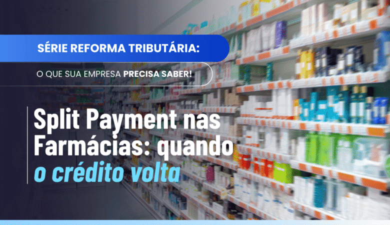 Split Payment e Acúmulo de Créditos nas Farmácias: quando receber