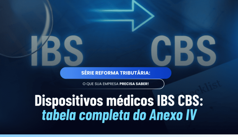 Dispositivos médicos IBS CBS: tabela completa do Anexo IV